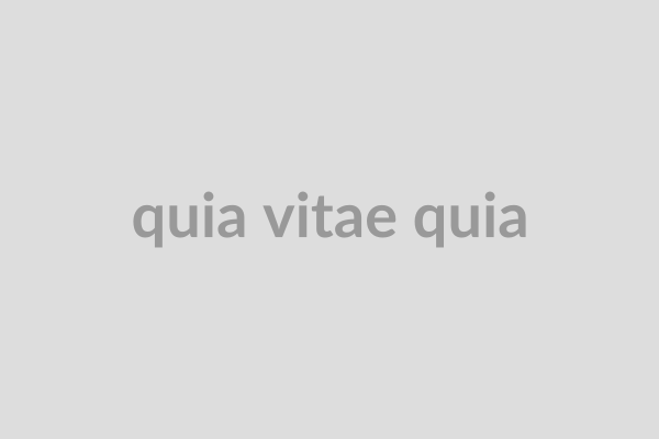 Quia vitae quia
